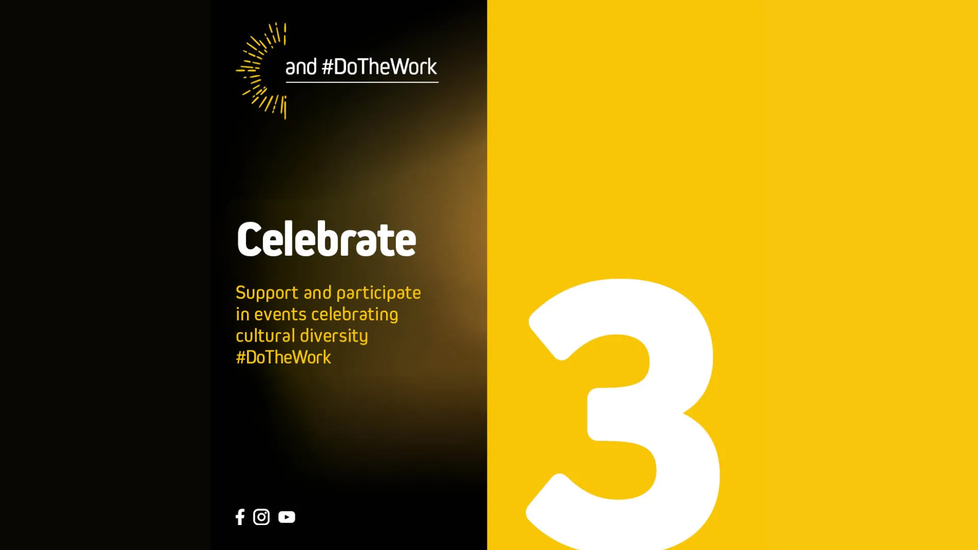 CELEBRATE - Support and participate in events and programs that highlight and celebrate cultural diversity.
